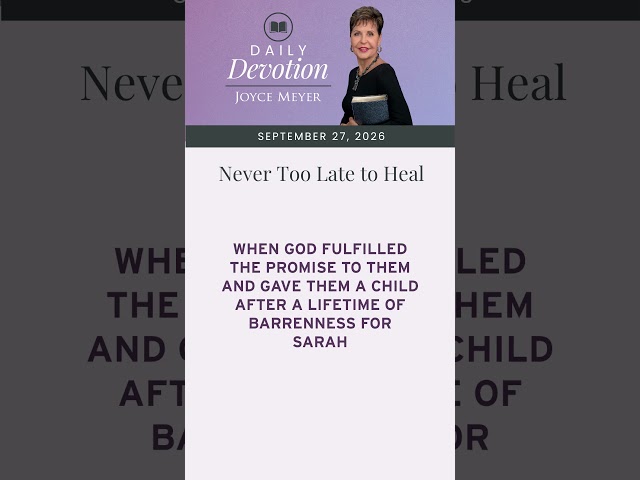 Never Too Late to Heal | Daily Devotion from Joyce Meyer