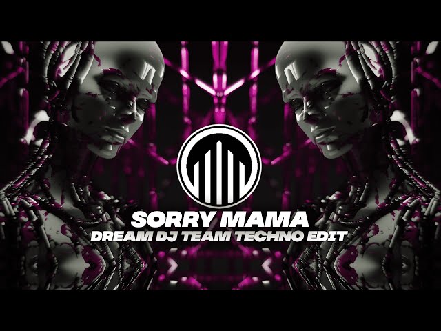 Sorry Mama (Dream DJ Team Techno Edit) (Sped Up) [Extended]