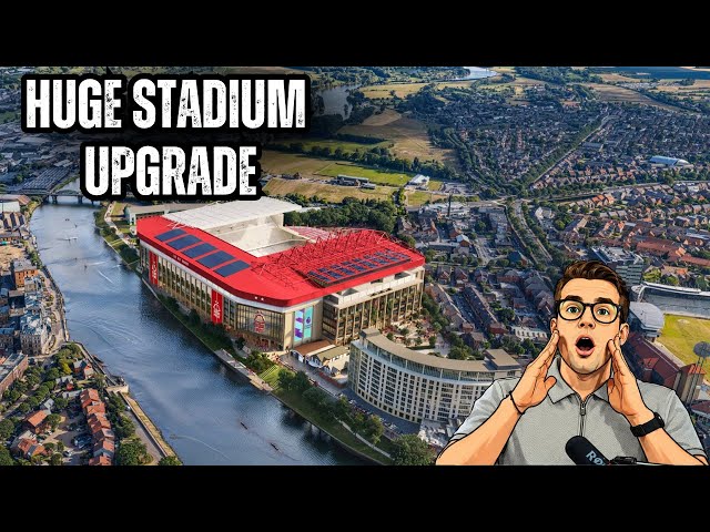 NOTTINGHAM FOREST'S £130 MILLION STADIUM Upgrade!