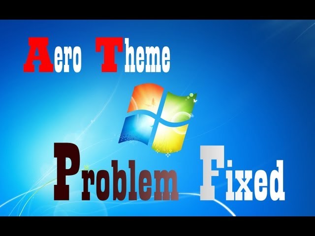 Aero Theme Problem Solutions in Windows 7