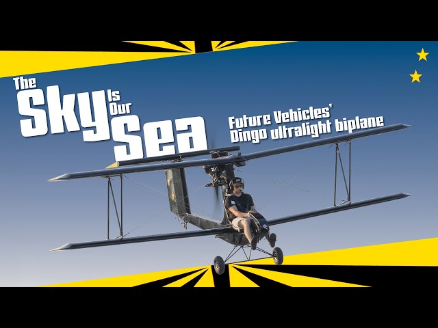 The Sky Is Our Sea | Future Vehicles' Dingo ultralight biplane