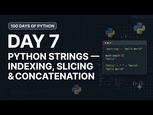 Day 7: Python Strings — Indexing, Slicing & Concatenation | 100 Days of Python