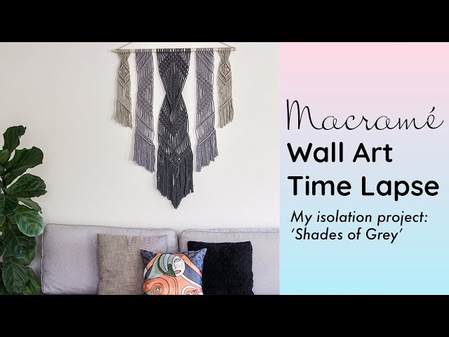 Isolation Project - Macrame Wall Hanging Time Lapse - Shades of Grey