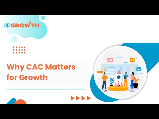 Why Customer Acquisition Cost (CAC) Matters to Your Startup | upGrowth