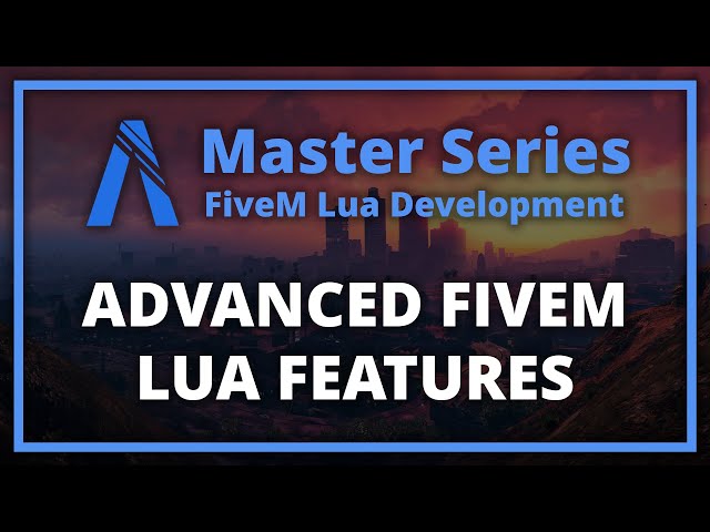 Advanced FiveM Lua Features (FiveM Lua Scripting Master Series)