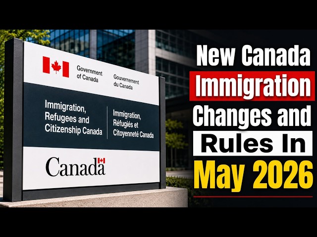 Major Canada Immigration Updates You Should Know In May 2026