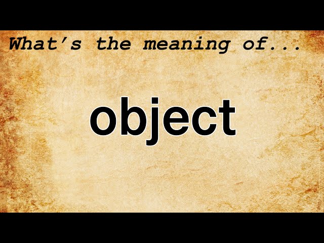 Object Meaning : Definition of Object
