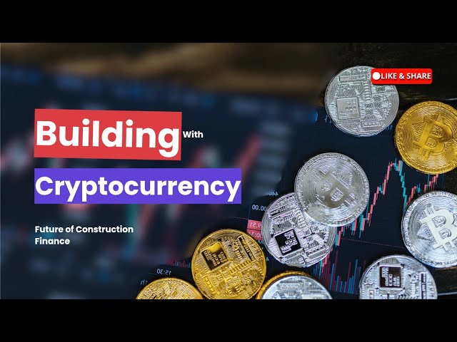Building With Cryptocurrency: The Future of Construction