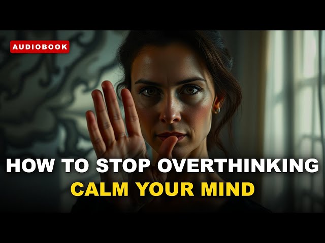 The SHOCKING Truth About How to Stop Overthinking - Full Audiobook (Watch Before It's Gone!)
