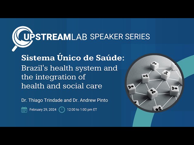 Upstream Lab Speaker Series 5: Brazil's health system and the integration of health and social care