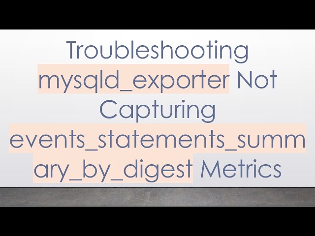 Troubleshooting mysqld_exporter Not Capturing events_statements_summary_by_digest Metrics