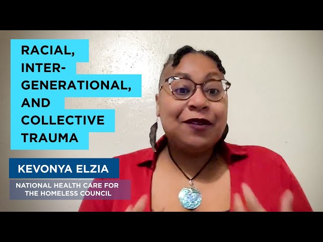 HOMELESSNESS TRAUMA INFORMED CARE: what are racial, intergenerational, and collective trauma