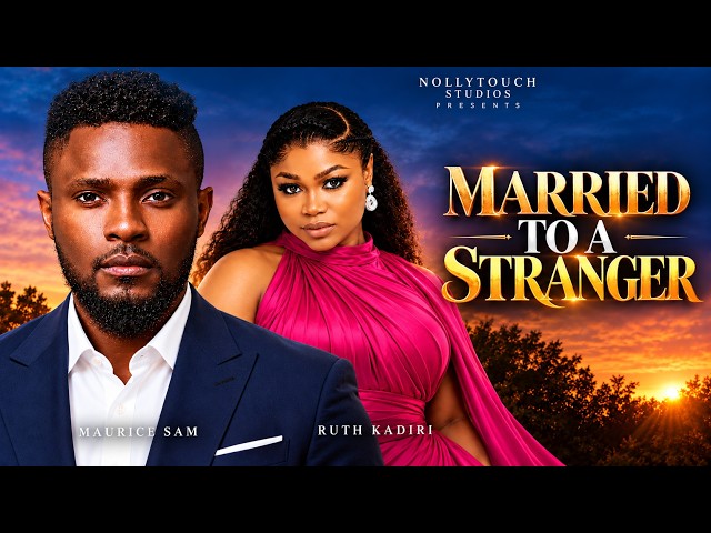 MARRIED TO STRANGER (RUTH KADIIRI MAURICE SAM) - nigerian movies 2026 latest full Movies
