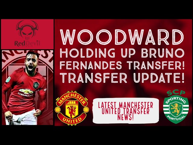 WOODWARD HOLDING UP BRUNO FERNANDES TRANSFER! | LATEST MANCHESTER UNITED TRANSFER NEWS!