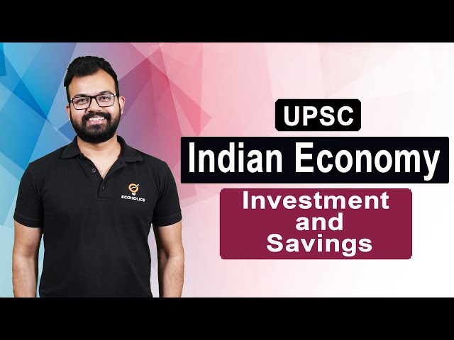 Investment & Savings | Complete Indian Economy for UPSC | L7 | Ecoholics