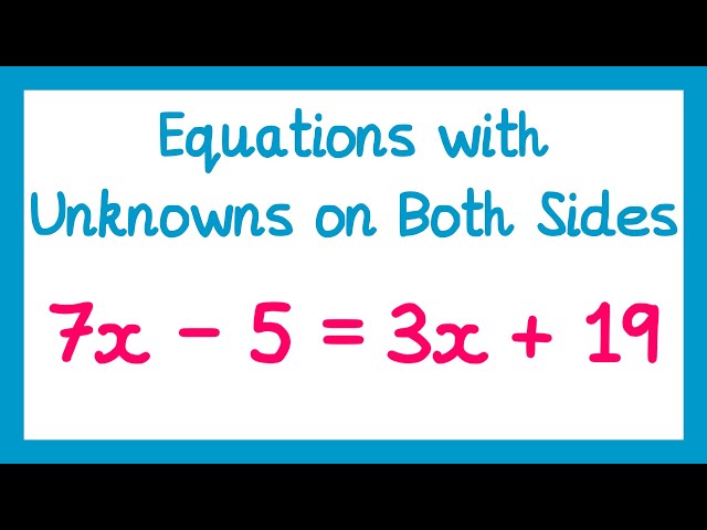 Equations with Unknowns on Both Sides - GCSE Maths