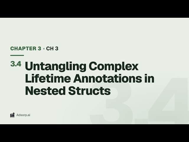 3.4 Untangling Complex Lifetime Annotations in Nested Structs | Ch 3
