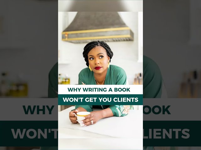 Why Writing a Book Won't Get You Clients!