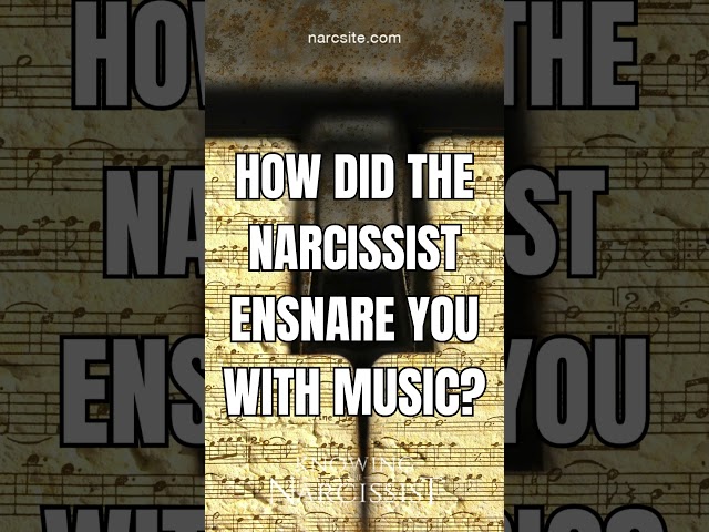 How Did the Narcissist Ensnare You With Music? #narcissism