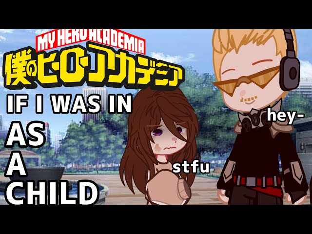 If I was in MHA as a child || Gacha ||-C.E☆
