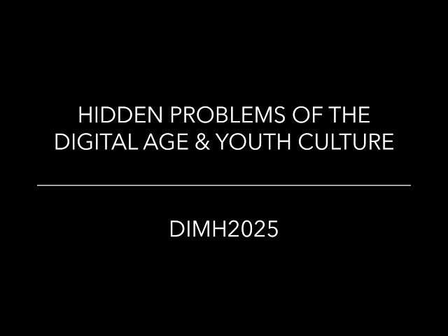 DIMH2025: HIDDEN PROBLEMS OF THE DIGITAL AGE & YOUTH CULTURE
