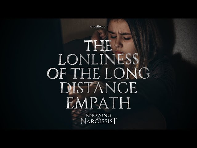 The Loneliness of the Long Distance Empath