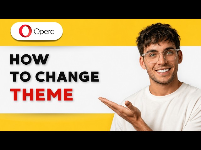 How to Change Theme in Opera [2026 Full Guide]