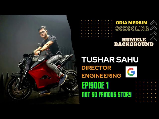 Episode-1: Tushar, Director @Google | Humble roots | Odia Medium Schooling | Lower middle class
