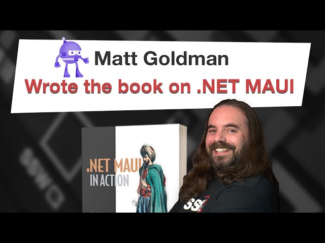 Building Cross-Platform Apps Made Easy with .NET MAUI in Action with Matt Goldman