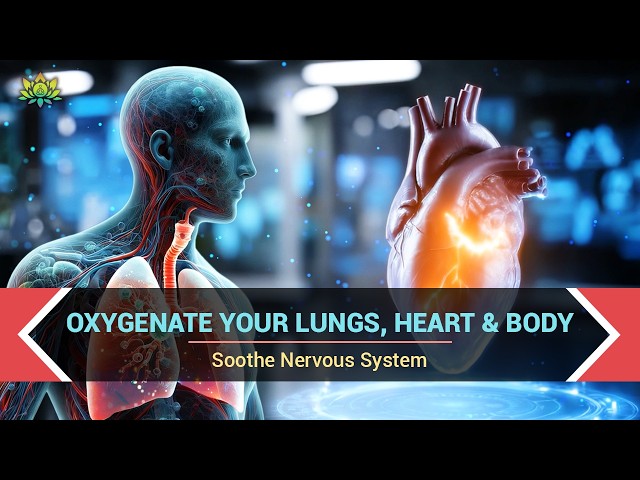 Oxygenate Your Lungs, Heart & Body | Soothe Nervous System | 528 Hz Oxygen Boost