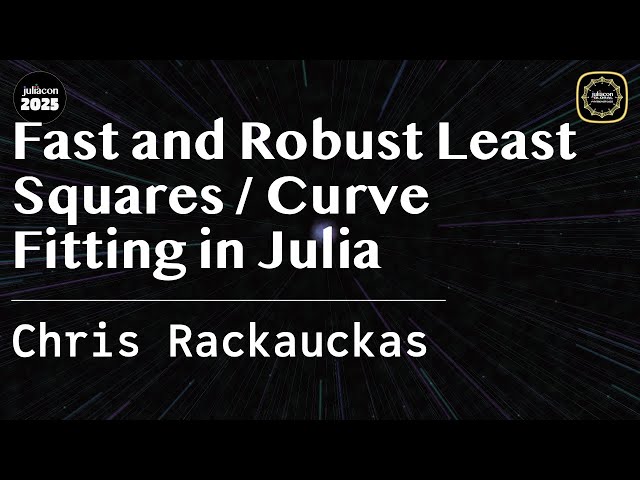 Fast and Robust Least Squares / Curve Fitting in Julia | Rackauckas | JuliaCon Global 2025