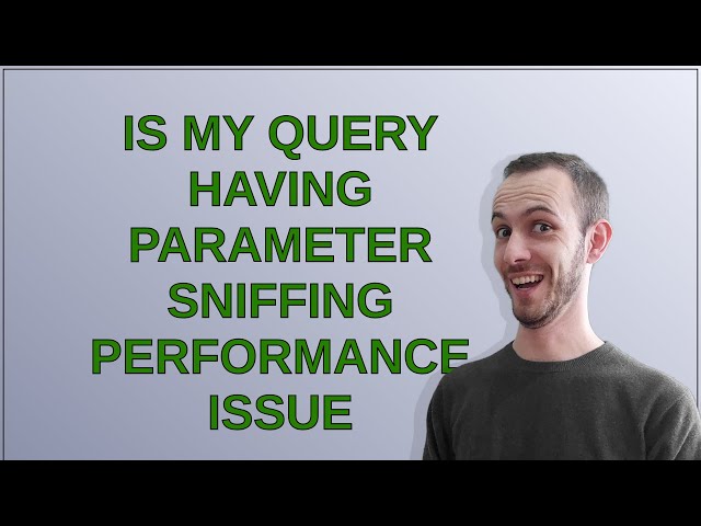 Dba: Is my query having Parameter Sniffing performance issue
