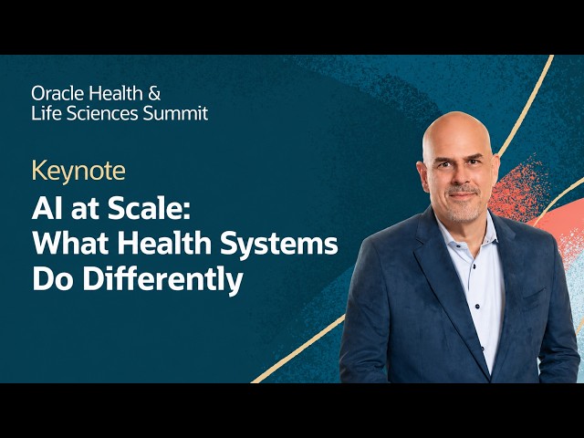 AI at Scale and What Leading Health Systems Do Differently: Oracle Health and Life Sciences Summit