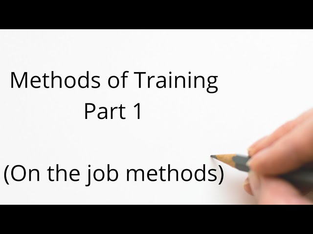 Methods of Training | On the Job Training Methods  | HRM and IR