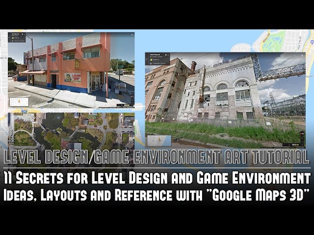 11 Secrets for Level Design & Game Environment Ideas, Layouts, Reference w/"Google Maps 3D" Tutorial