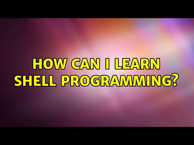Ubuntu: How can I learn Shell Programming? (2 Solutions!!)