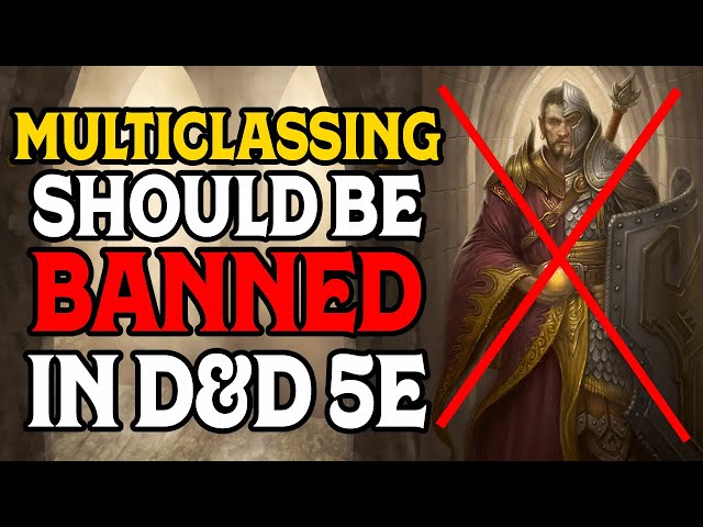 Why You Should Ban Multiclassing in D&D 5e featuring @DnDDeepDive
