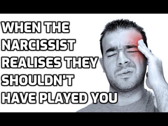 When The Narcissist Realises They Shouldn't Have Played You