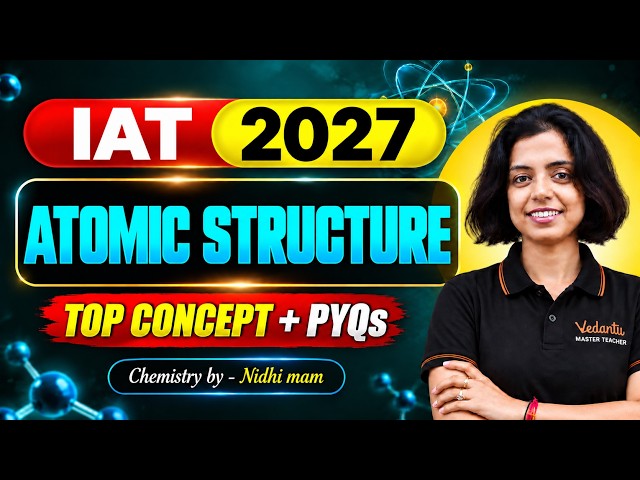 IAT & NEST 2027 | ATOMIC STRUCTURE | Top Concept & PYQs | Nidhi Ma'am