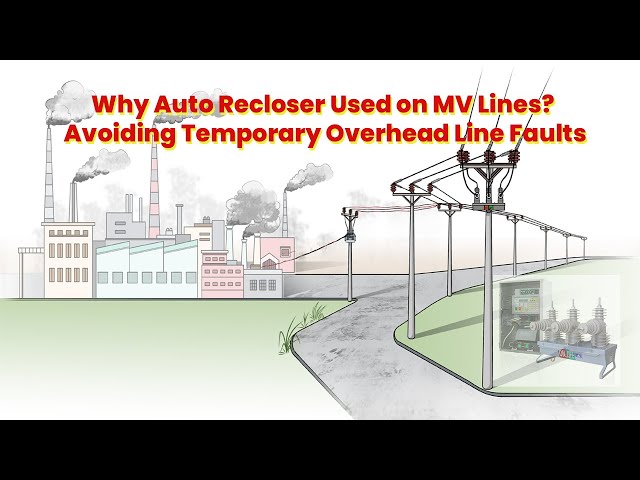 Why Auto Recloser Used on MV Lines? Avoiding Temporary Overhead Line Faults