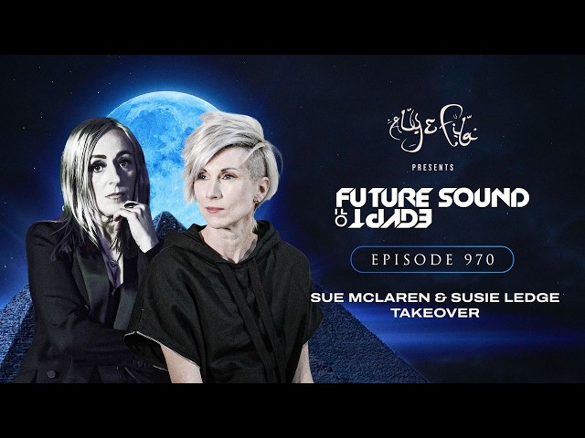 Future Sound of Egypt 970 with Aly & Fila (Sue McLaren & Susie Ledge Takeover)