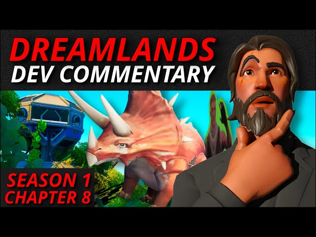 SEASON 1 CHAPTER 8 - DREAMLANDS DEV COMMENTARY