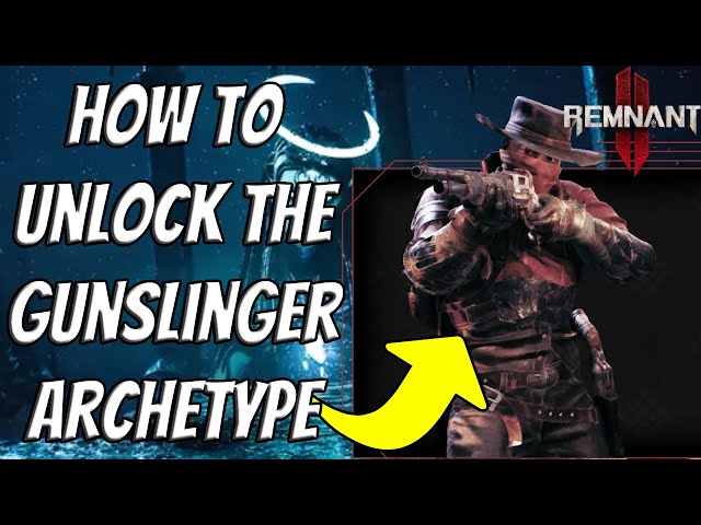 How To Unlock Gunslinger Archetype In Remnant 2