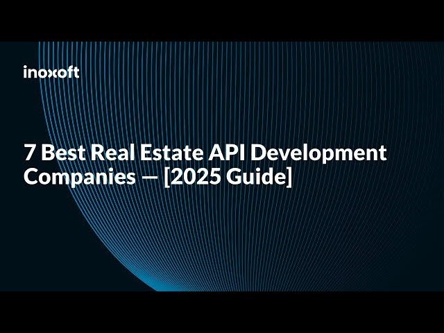 7 Best Real Estate API Development Companies — [2025 Guide]