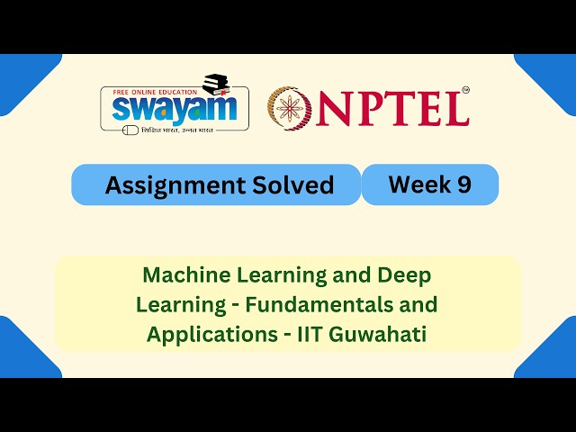 Machine Learning and Deep Learning - Fundamentals and Applications Week 9 || #nptel #myswayam