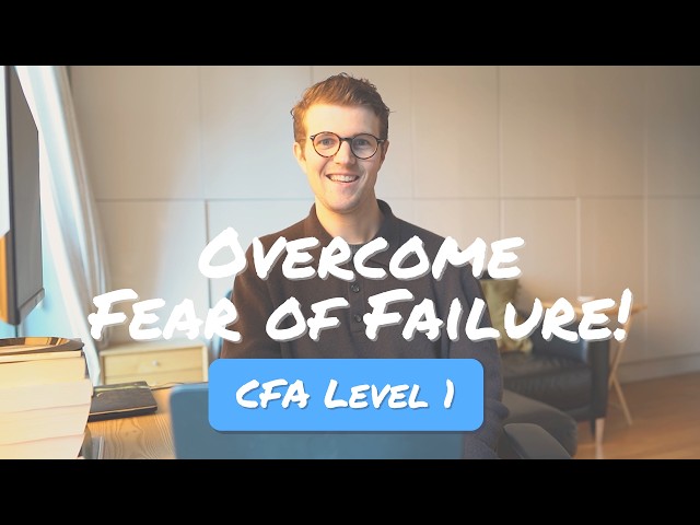 How to Overcome the Fear of Failing CFA Level 1! (And Actually Pass)