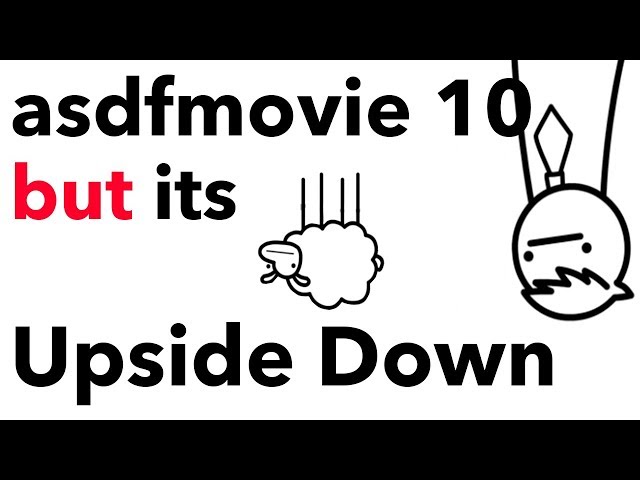 asdfmovie 10 but its Upside Down