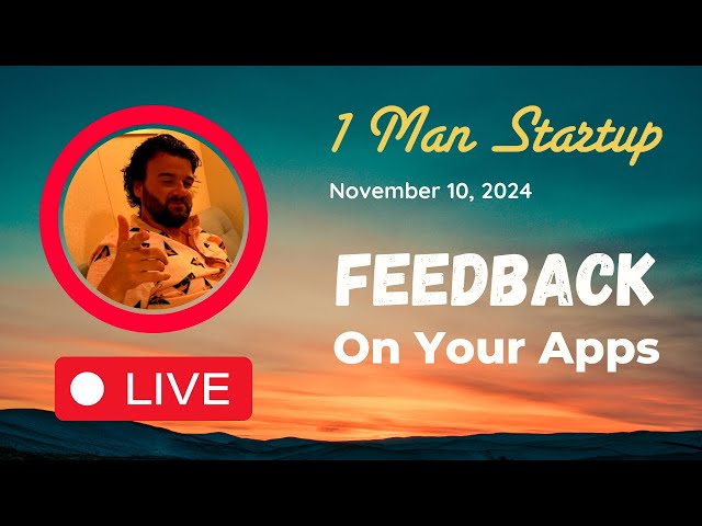 Feedback on Your Apps / Q&A - Live Nov 10, 2024
