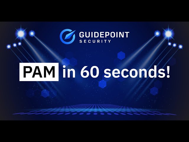 GuidePoint Security: Privileged Access Management [PAM] in 60 Seconds: Part 1