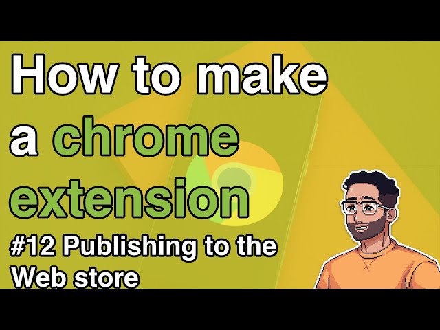 How to make a Chrome Extension #12 - Publishing the extension to the Chrome Web Store